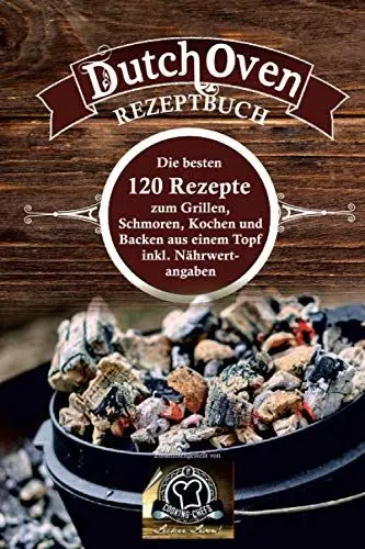 Produktbild: Dutch Oven Rezeptbuch: die besten 120 Rezepte zum Grillen, Schmoren, Kochen und Backen aus einem Topf inkl. Nährwertangaben