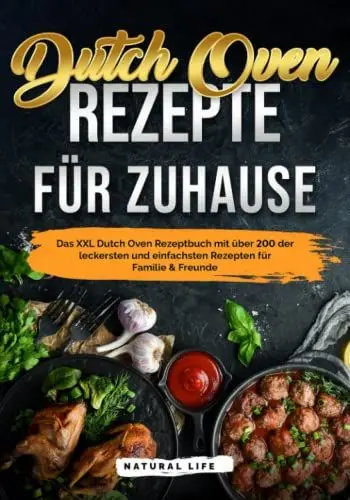 Produktbild: Dutch Oven Rezepte für Zuhause: Das Kochbuch mit über 200 der leckersten und einfachsten Gusseisen Gerichten für Familie & Freunde
