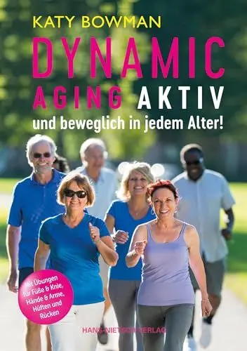 Produktbild: Dynamic Aging - Aktiv und beweglich in jedem Alter: Mit Übungen für Füße & Knie, Hände, Arme und Schultern, Hüften, Rücken und die Balance