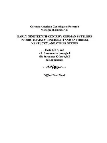 Produktbild: Early Nineteenth-Century German Settlers in Ohio (Mainly Cincinnati and Environs), Kentucky, and Other States. Parts 1, 2, 3, 4a, 4b, and 4C (German-American Genealogical Research Monograph)