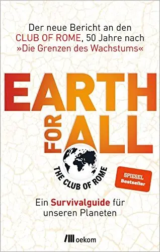 Produktbild: Earth for All: Ein Survivalguide für unseren Planeten. Der neue Bericht an den Club of Rome, 50 Jahre nach »Die Grenzen des Wachstums«. Strategien und Visionen für eine resiliente und gerechte Zukunft