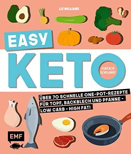 Produktbild: Easy Keto – Einfach schlank!: Über 70 schnelle One-Pot-Rezepte für Topf, Backblech und Pfanne – Low Carb – High Fat!