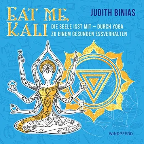 Produktbild: Eat me, Kali: Die Seele isst mit – durch Yoga zu einem gesunden Essverhalten