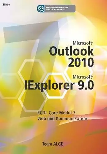 Produktbild: ECDL MODUL 7 INTERNET OUTLOOK 2010 INKL. IE 9.0 - Syllabus 5.0: Team ALGE ECDL Training (Aus rechtlichen Gründen ist ein Verkauf in die BRD nicht gestattet)