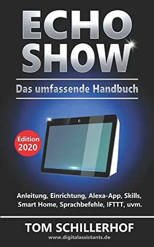 Produktbild: Echo Show - Das umfassende Handbuch: Anleitung, Einrichtung, Alexa-App, Skills, Smart Home, Sprachbefehle, IFTTT, uvm.