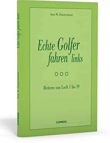 Produktbild: Echte Golfer fahren links. Heiteres von Loch 1 bis 19. Das optimale Geschenk für Golfer, die Humor haben. Lustige Golfgeschichten zum Schmunzeln. Golf Satire vom Feinsten.