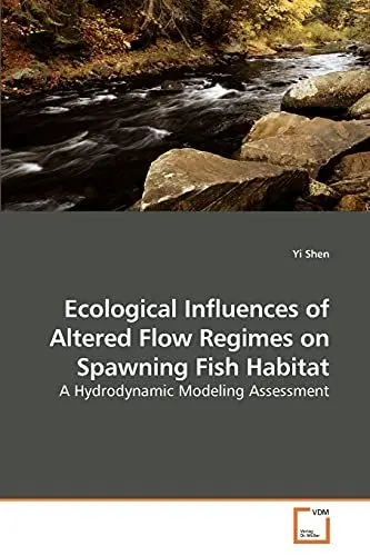 Produktbild: Ecological Influences of Altered Flow Regimes on Spawning Fish Habitat: A Hydrodynamic Modeling Assessment