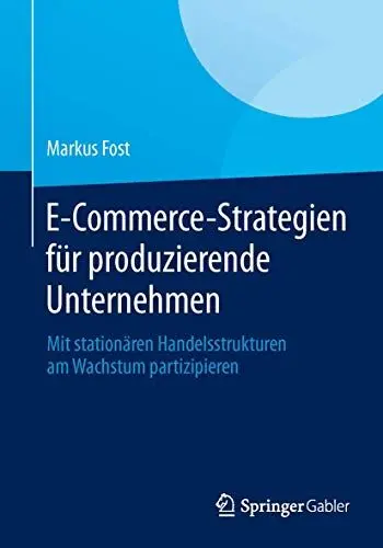 Produktbild: E-Commerce-Strategien für produzierende Unternehmen: Mit stationären Handelsstrukturen am Wachstum partizipieren