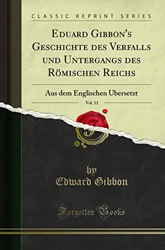 Produktbild: Eduard Gibbon's Geschichte des Verfalls und Untergangs des Römischen Reichs, Vol. 11 (Classic Reprint): Aus dem Englischen Übersetzt: Aus Dem Englischen Übersetzt (Classic Reprint)