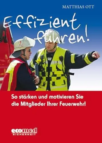 Produktbild: Effizient führen!: So stärken und motivieren Sie die Mitglieder Ihrer Feuerwehr!