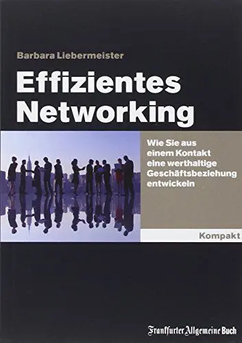 Produktbild: Effizientes Networking: Wie Sie aus einem Kontakt eine werthaltige Geschäftsbeziehung entwickeln (Kompakt. / Der schnelle und kompetente Ratgeber.)