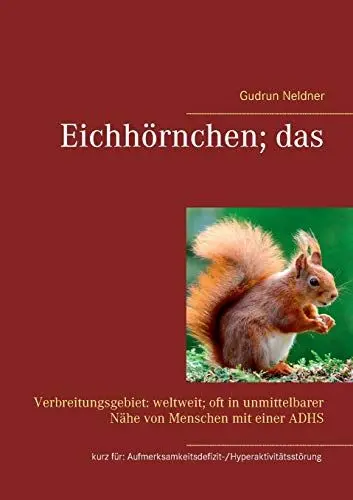 Produktbild: Eichhörnchen·· das: Verbreitungsgebiet: weltweit·· oft in unmittelbarer Nähe von Menschen mit einer ADHS kurz für: ... und Informationen zum Thema ADHS)