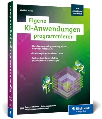 Produktbild: Eigene KI-Anwendungen programmieren: Ihr Einstieg in die KI mit zwölf Programmierprojekten. Einfach mit Python – ohne Vorkenntnisse