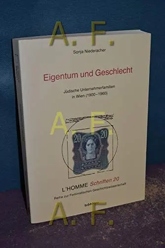 Produktbild: Eigentum und Geschlecht: Jüdische Unternehmerfamilien in Wien (1900-1960) (L'Homme Schriften: Reihe zur Feministischen Geschichtswissenschaft, Band 20)