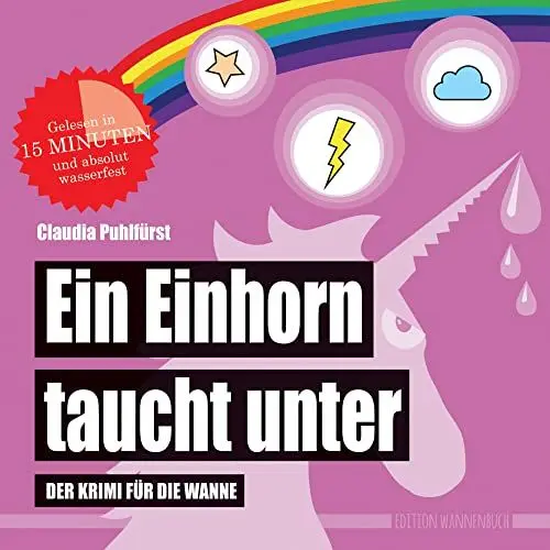 Produktbild: Ein Einhorn taucht unter: Der Krimi für die Wanne (wasserfest - Badebuch für Erwachsene) (Badebücher für Erwachsene): Der Krimi für die Wanne ... ... Wasserfeste Bücher für große Leser)
