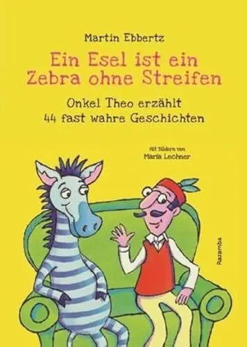 Produktbild: Ein Esel ist ein Zebra ohne Streifen: Onkel Theo erzählt 44 fast wahre Geschichten