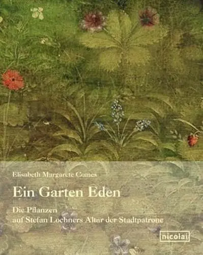 Produktbild: Ein Garten Eden: Die Pflanzen auf Stefan Lochners Altar der Stadtpatrone