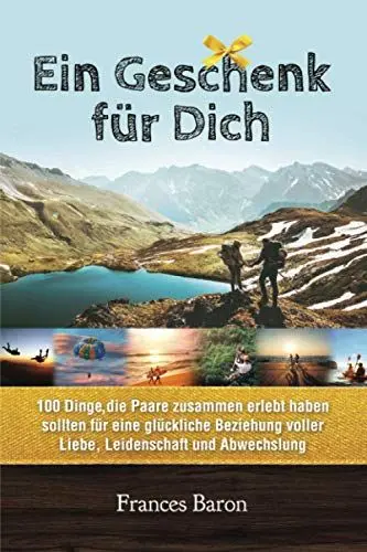 Produktbild: Ein Geschenk für Dich 100 Dinge die Paare zusammen erlebt haben sollten für eine glückliche Beziehung voller Liebe, Leidenschaft und Abwechslung