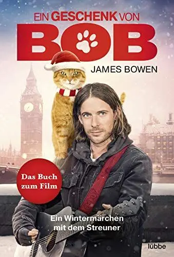 Produktbild: Ein Geschenk von Bob: Ein Wintermärchen mit dem Streuner. Das Buch zum Kinofilm (James Bowen Bücher, Band 3)