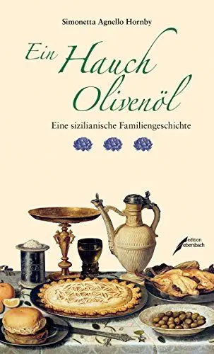 Produktbild: Ein Hauch Olivenöl: Eine sizilianische Familiengeschichte: Ein Rezeptbuch des Lebens