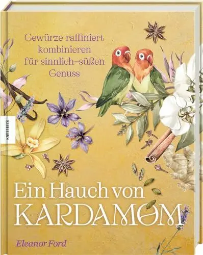 Produktbild: Ein Hauch von Kardamom: Gewürze raffiniert kombinieren für sinnlich-süßen Genuss