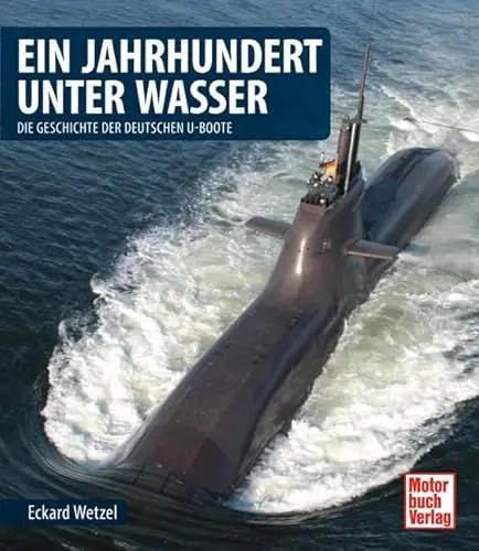 Produktbild: Ein Jahrhundert unter Wasser: Die Geschichte der deutschen U-Boote