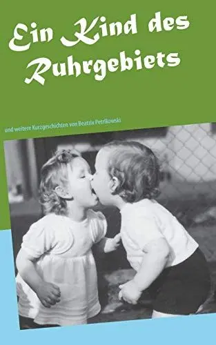 Produktbild: Ein Kind des Ruhrgebiets: und weitere Kurzgeschichten