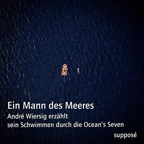 Produktbild: Ein Mann des Meeres: André Wiersig erzählt sein Schwimmen durch die Ocean's Seven