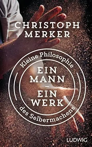 Produktbild: Ein Mann, ein Werk: Kleine Philosophie des Selbermachens