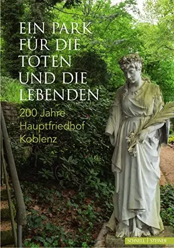 Produktbild: Ein Park für die Toten und die Lebenden: 200 Jahre Hauptfriedhof Koblenz