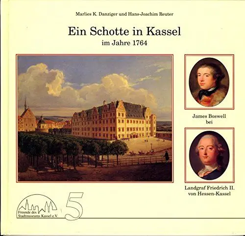 Produktbild: Ein Schotte in Kassel im Jahre 1764: James Boswell bei Landgraf Friedrich II. von Hessen-Kassel (Quellen und Perspektiven zur Entwicklung Kassels)