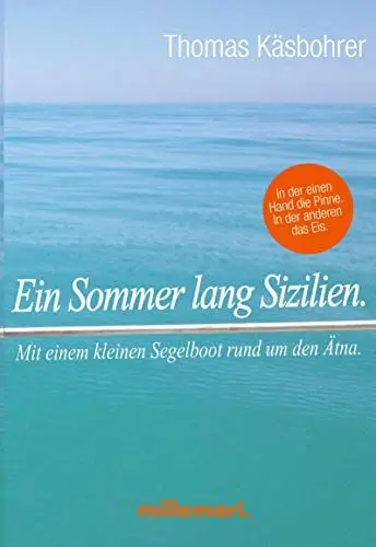 Produktbild: Ein Sommer lang Sizilien.: In der einen Hand die Pinne. In der anderen das Eis.: Mit einem kleinen Segelboot rund um den Ätna. In der einen Hand die Pinne. In der anderen das Eis.