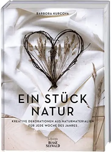 Produktbild: Ein Stück Natur: Kreative Dekorationen aus Naturmaterialien für jede Woche des Jahres