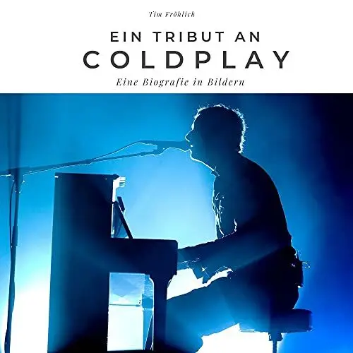 Produktbild: Ein Tribut an Coldplay: Eine Biografie in Bildern