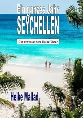 Produktbild: Ein ganzes Jahr Seychellen: Der etwas andere Reiseführer