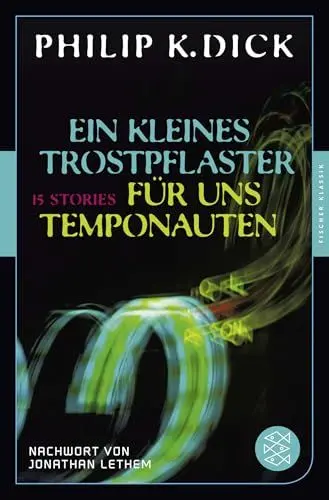 Produktbild: Ein kleines Trostpflaster für uns Temponauten: 15 Stories Nachwort von Jonathan Lethem (Fischer Klassik)