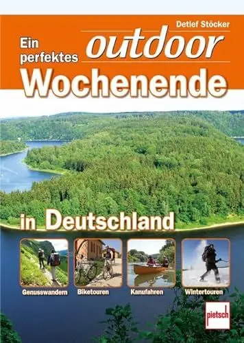 Produktbild: Ein perfektes outdoor-Wochenende in Deutschland: Genusswandern . Biketouren . Kanufahren . Wintertouren