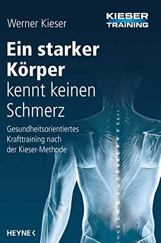 Produktbild: Ein starker Körper kennt keinen Schmerz: Gesundheitsorientiertes Krafttraining nach der Kieser-Methode