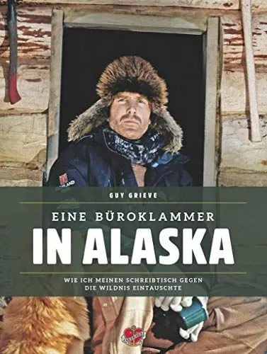 Produktbild: Eine Büroklammer in Alaska: Wie ich meinen Schreibtisch gegen die Wildnis eintauschte