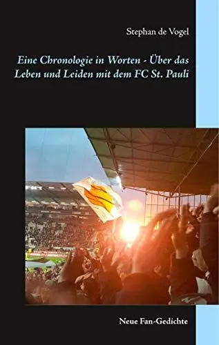 Produktbild: Eine Chronologie in Worten - Über das Leben und Leiden mit dem FC St. Pauli: Neue Fan-Gedichte