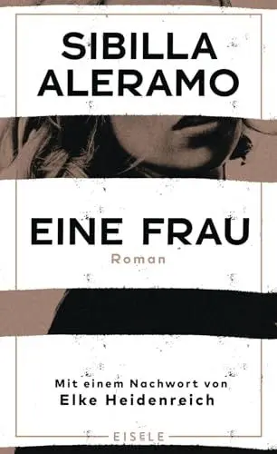 Produktbild: Eine Frau: Roman - Mit einem Nachwort von Elke Heidenreich | „Mutig und modern, kraftvoll und konsequent. Der Roman einer Befreiung.“ Maria-Christina Piwowarski