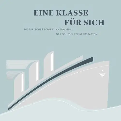 Produktbild: Eine Klasse für sich: Historischer Schiffsinnenausbau der Deutschen Werkstätten