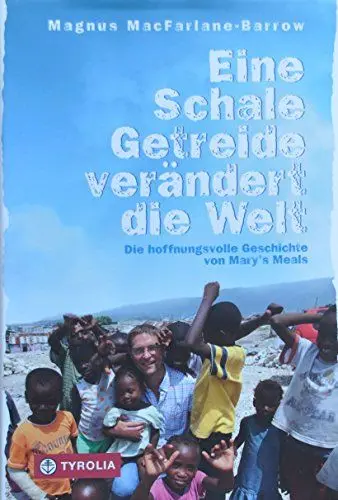 Produktbild: Eine Schale Getreide verändert die Welt: Die hoffnungsvolle Geschichte von Mary´s Meals. Aus dem Englischen von Susanne Held.