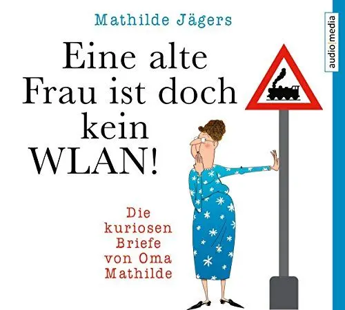 Produktbild: Eine alte Frau ist doch kein WLAN!: Die kuriosen Briefe von Oma Mathilde: Die Kuriosen Briefe von Oma Mathilde. Gekürzte Lesung