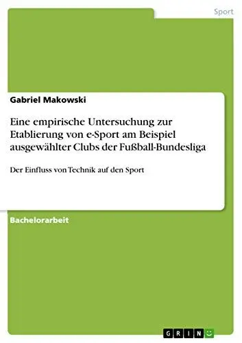 Produktbild: Eine empirische Untersuchung zur Etablierung von e-Sport am Beispiel ausgewählter Clubs der Fußball-Bundesliga: Der Einfluss von Technik auf den Sport