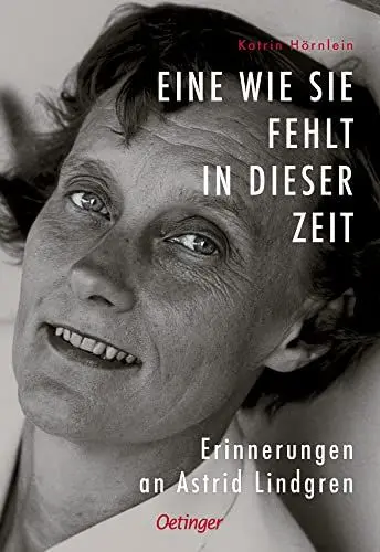 Produktbild: Eine wie sie fehlt in dieser Zeit: Erinnerungen an Astrid Lindgren. Berührende Biografie voll persönlicher und herzerwärmender Erinnerungen an Kinderbuch-Autorin Astrid Lindgren