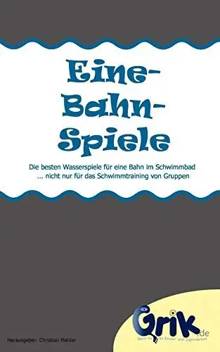 Produktbild: Eine-Bahn-Spiele: Die besten Wasserspiele für eine Bahn im Schwimmbad - nicht nur für das Schwimmtraining von Gruppen
