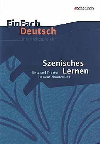 Produktbild: EinFach Deutsch Unterrichtsmodelle: Szenisches Lernen: Texte und Theater im Deutschunterricht