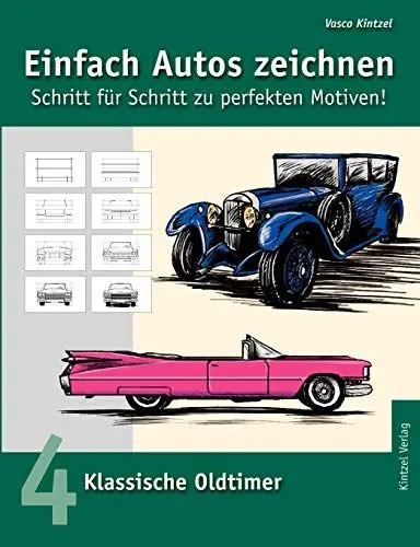 Produktbild: Einfach Autos zeichnen - Schritt für Schritt zu perfekten Motiven! / Klassische Oldtimer: Band 4: Klassische Oldtimer