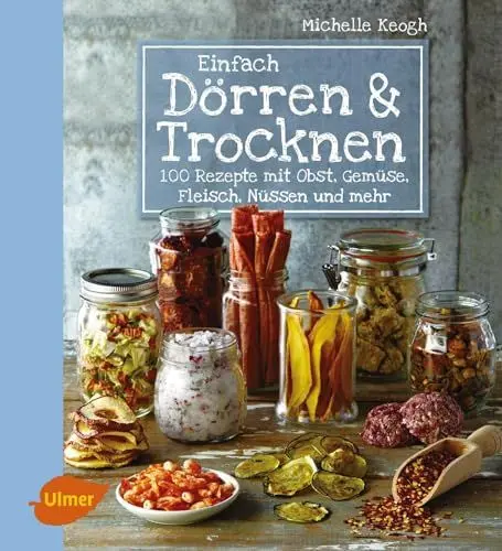 Produktbild: Einfach Dörren & Trocknen: 100 Rezepte mit Obst, Gemüse, Fleisch, Nüssen und mehr